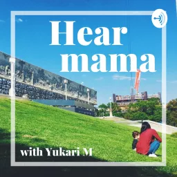 HEARMAMA（ヒヨママ）ー海外のリアルな子育て情報ポッドキャスト Podcast artwork