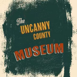 The Uncanny County Museum Podcast artwork