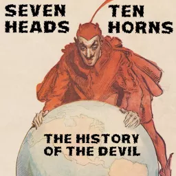 Seven Heads, Ten Horns: The History of the Devil Podcast artwork