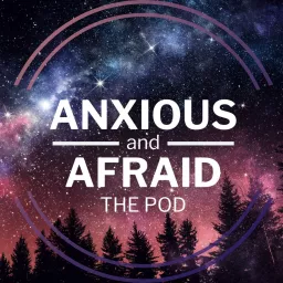 Anxious and Afraid The Pod Podcast artwork