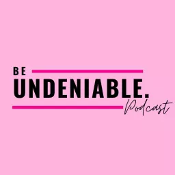 Be Undeniable Podcast artwork
