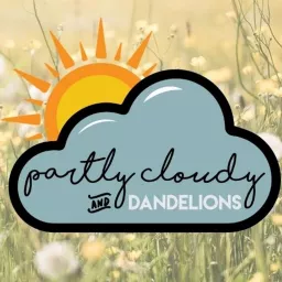 Partly Cloudy and Dandelions Podcast artwork