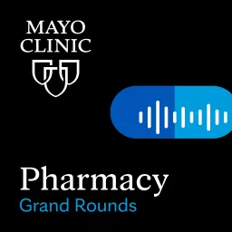Mayo Clinic Pharmacy Grand Rounds Podcast artwork