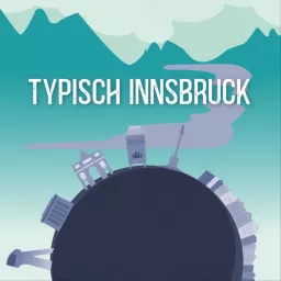 Der Innsbruck Podcast - Typisch Innsbruck, Innsbruck in 10 Minuten & Wie Wird Man..? artwork