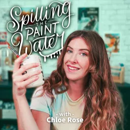 Spilling the Paint Water with Chloe Rose Podcast artwork