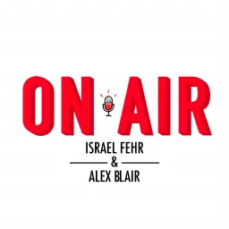 On Air with Israel Fehr and Alex Blair Podcast artwork