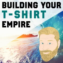 Building your T-Shirt Empire Podcast artwork