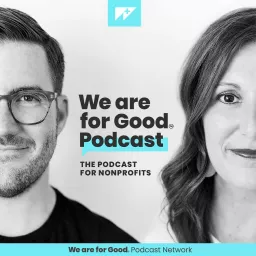 We Are For Good Podcast - The Podcast for Nonprofits artwork