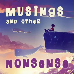 Musings and Other Nonsense - Children's Stories, Poems and Songs Podcast artwork