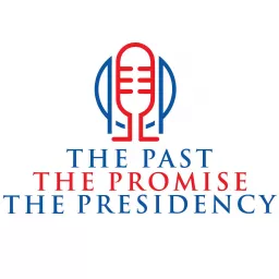 The Past, the Promise, the Presidency Podcast artwork