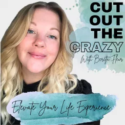 Cut Out The Crazy With Beretta Fleur Podcast artwork