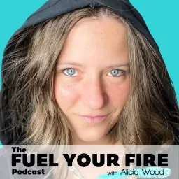 The Fuel Your Fire Podcast with Alicia Wood artwork