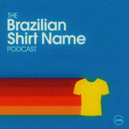 The Brazilian Shirt Name Podcast artwork