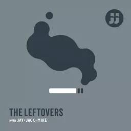 The Leftovers with Jay, Jack + Mike Podcast artwork