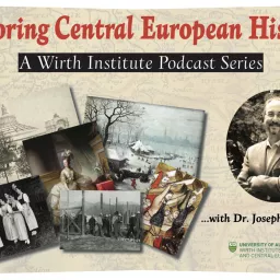 Exploring Central European History: A Wirth Institute Podcast with Joseph F. Patrouch artwork