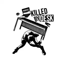 Killed by Desk Podcast artwork