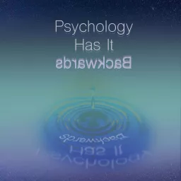 Psychology Has It Backwards Podcast artwork