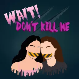 WAIT! DON'T KILL ME Podcast artwork