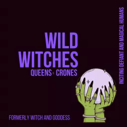 Wild Witches Queens & Crones