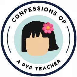 Confessions of a PYP Teacher Podcast artwork
