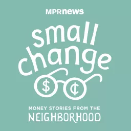 small change: Money Stories from the Neighborhood Podcast artwork