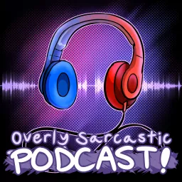 Overly Sarcastic Podcast artwork
