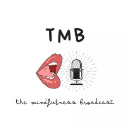 The Mindfulness Broadcast (TMB) Podcast artwork