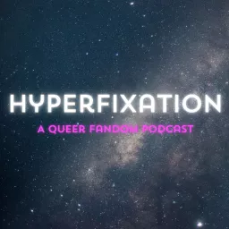 Hyperfixation: A Queer Fandom Podcast artwork