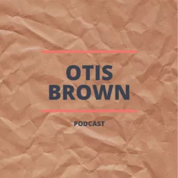 Otis Brown's Podcast artwork