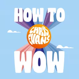 CHRIS EVANS - HOW TO WOW Podcast artwork