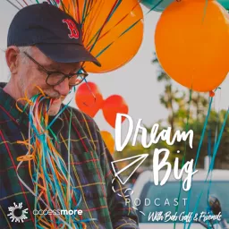 Dream Big Podcast with Bob Goff and Friends artwork