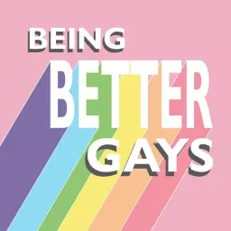 Being Better Gays Podcast artwork