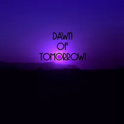 Dawn of Tomorrow Podcast artwork