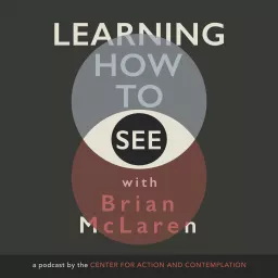 Learning How to See with Brian McLaren Podcast artwork