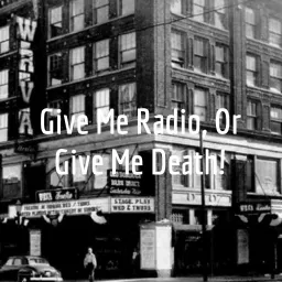 Give Me Radio, Or Give Me Death! Podcast artwork
