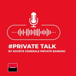 #PrivateTalk by Societe Generale Private Banking Podcast artwork