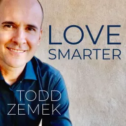 LOVE SMARTER WITH TODD ZEMEK Podcast artwork