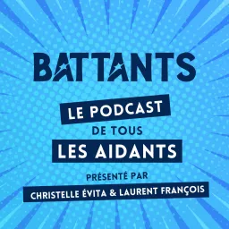 Battants : le podcast de tous les aidants artwork