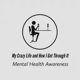 My Crazy Life and How I Got Through It Podcast artwork