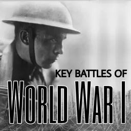 Key Battles of World War One Podcast artwork