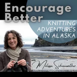 Encourage Better: Knitting Adventures In Alaska Podcast artwork