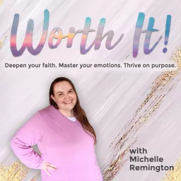 Worth It! Show: Equipping Christian women to thrive by breaking the cycle of anxiety, fear and shame for good! Podcast artwork