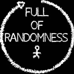 FULL OF RANDOMNESS PODCAST artwork