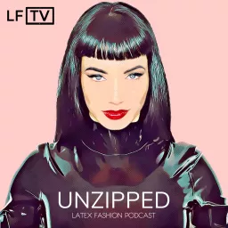 Unzipped Latex Fashion Podcast artwork