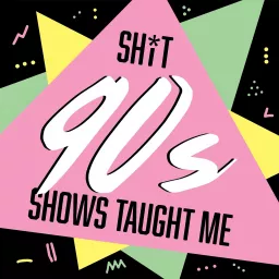 Shit 90s Shows Taught Me | Felicity/ Buffy the Vampire Slayer/ Boy Meets World / Dawson's Creek/ 90s TV Podcast artwork