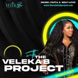 Music, Faith & Self-Love with The Veleka B. Project Podcast artwork