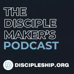 The Disciple Maker‘s Podcast artwork