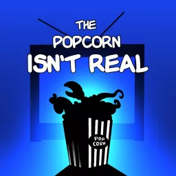 The Popcorn Isn't Real: Fan Theory Podcast artwork