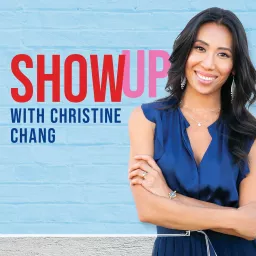 Show Up With Christine Chang Podcast artwork