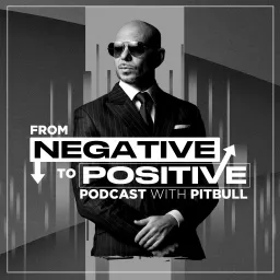 From Negative to Positive with Pitbull Podcast artwork